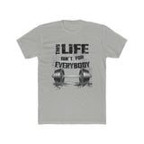 This Life Ain't For Everybody T-Shirt